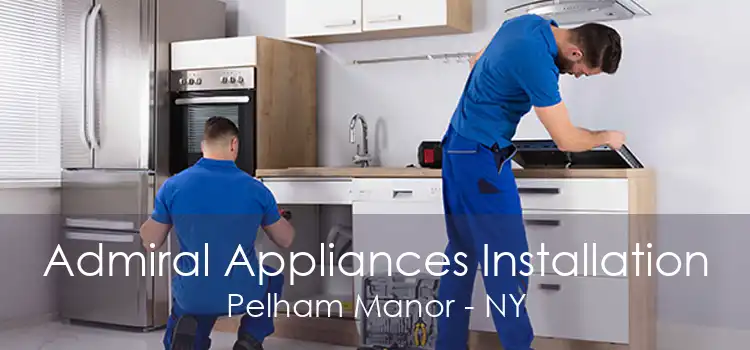 Admiral Appliances Installation Pelham Manor - NY