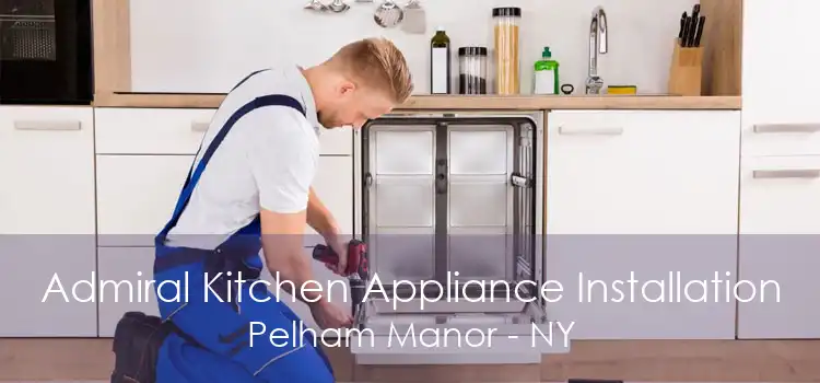 Admiral Kitchen Appliance Installation Pelham Manor - NY