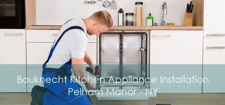 Bauknecht Kitchen Appliance Installation Pelham Manor - NY