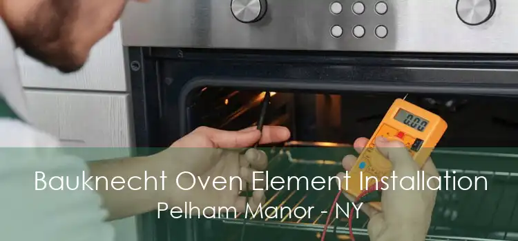 Bauknecht Oven Element Installation Pelham Manor - NY