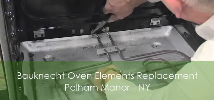 Bauknecht Oven Elements Replacement Pelham Manor - NY