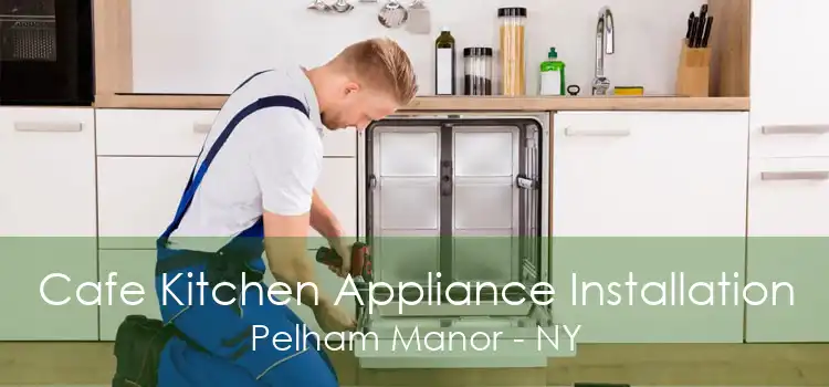 Cafe Kitchen Appliance Installation Pelham Manor - NY