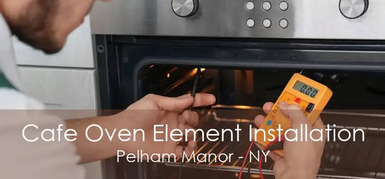 Cafe Oven Element Installation Pelham Manor - NY