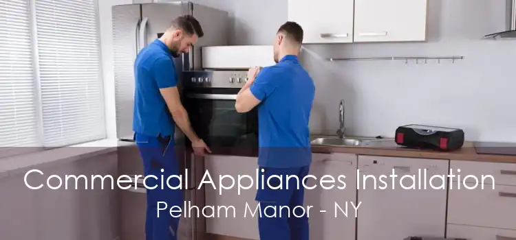 Commercial Appliances Installation Pelham Manor - NY