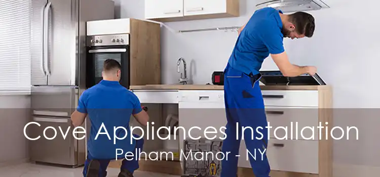 Cove Appliances Installation Pelham Manor - NY