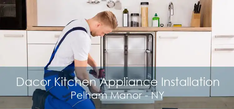 Dacor Kitchen Appliance Installation Pelham Manor - NY