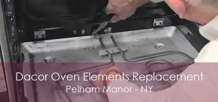 Dacor Oven Elements Replacement Pelham Manor - NY