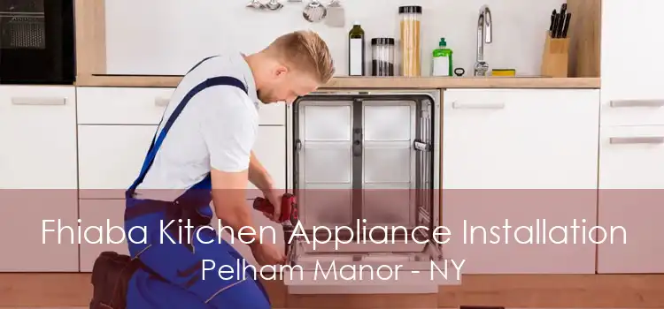 Fhiaba Kitchen Appliance Installation Pelham Manor - NY