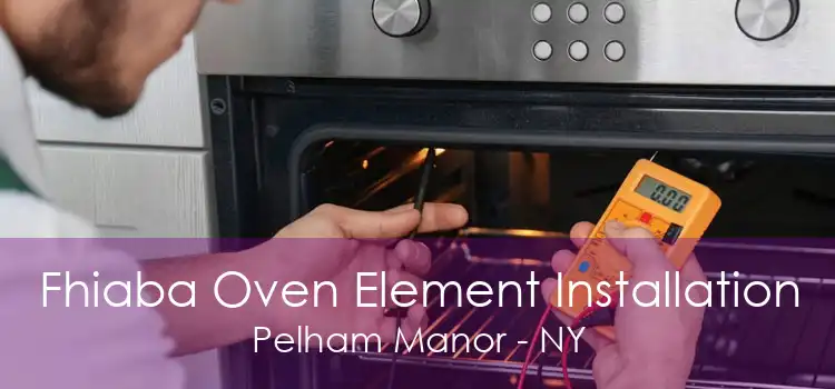 Fhiaba Oven Element Installation Pelham Manor - NY