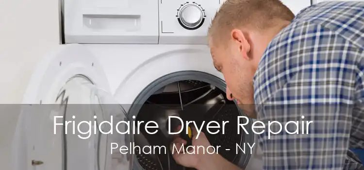 Frigidaire Dryer Repair Pelham Manor - NY