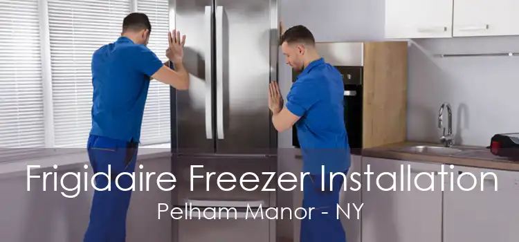 Frigidaire Freezer Installation Pelham Manor - NY