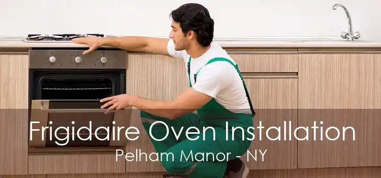 Frigidaire Oven Installation Pelham Manor - NY