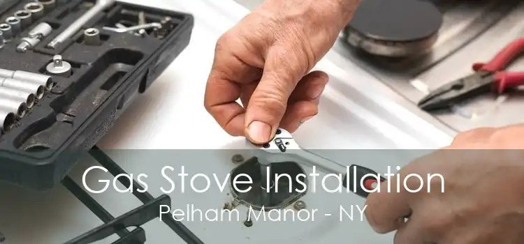 Gas Stove Installation Pelham Manor - NY