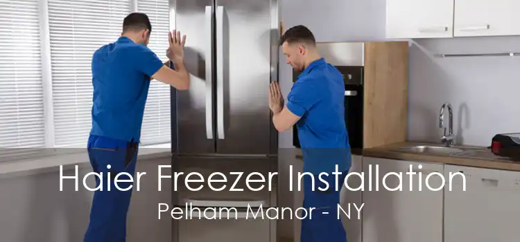 Haier Freezer Installation Pelham Manor - NY