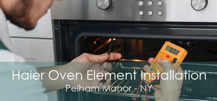 Haier Oven Element Installation Pelham Manor - NY