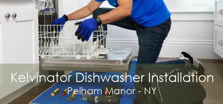 Kelvinator Dishwasher Installation Pelham Manor - NY