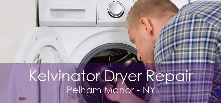 Kelvinator Dryer Repair Pelham Manor - NY