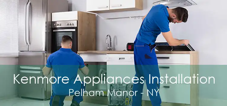 Kenmore Appliances Installation Pelham Manor - NY