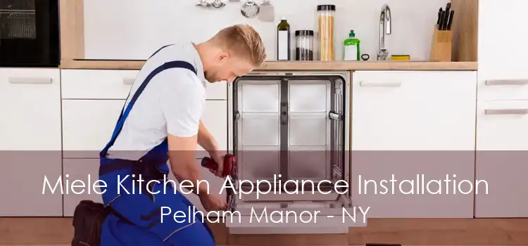 Miele Kitchen Appliance Installation Pelham Manor - NY