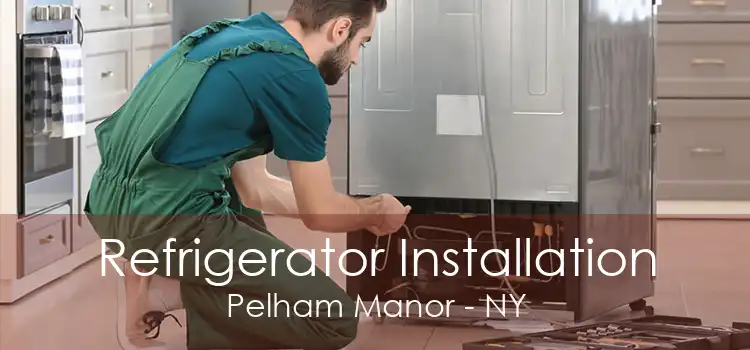 Refrigerator Installation Pelham Manor - NY