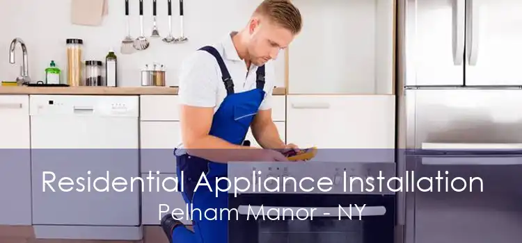 Residential Appliance Installation Pelham Manor - NY