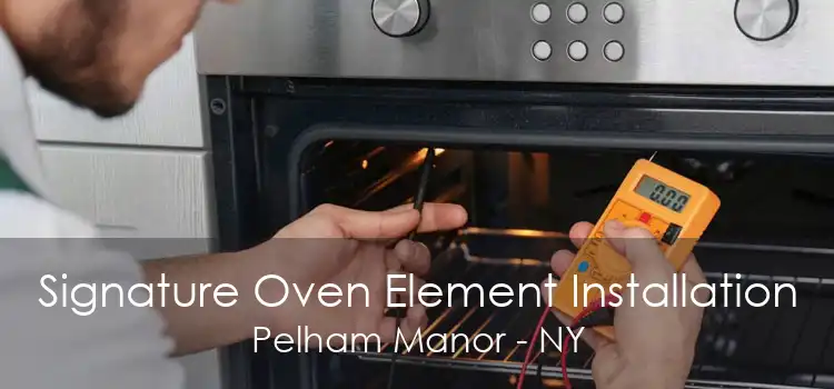 Signature Oven Element Installation Pelham Manor - NY