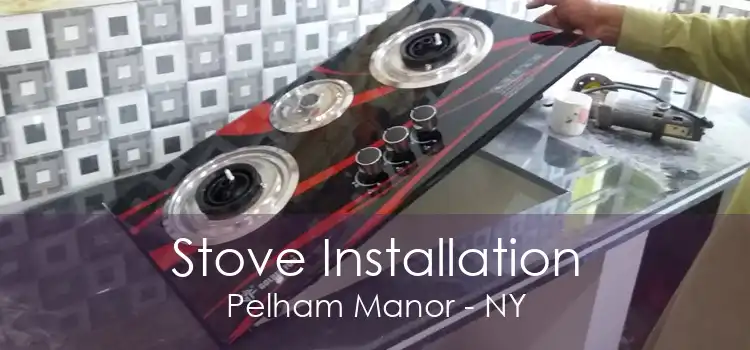 Stove Installation Pelham Manor - NY