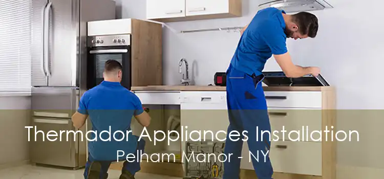 Thermador Appliances Installation Pelham Manor - NY