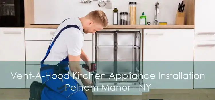 Vent-A-Hood Kitchen Appliance Installation Pelham Manor - NY