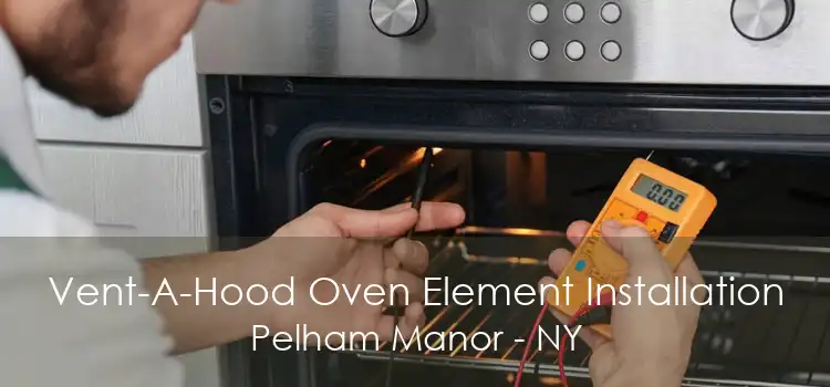 Vent-A-Hood Oven Element Installation Pelham Manor - NY