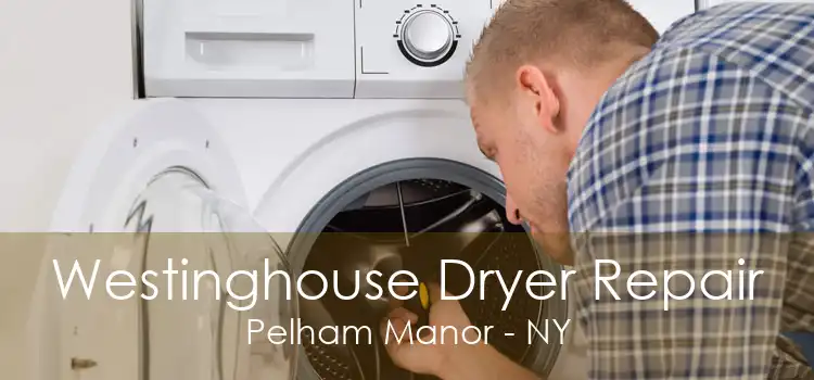 Westinghouse Dryer Repair Pelham Manor - NY