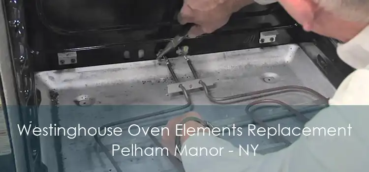 Westinghouse Oven Elements Replacement Pelham Manor - NY